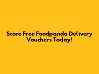 Score Free Foodpanda Delivery Vouchers Today!