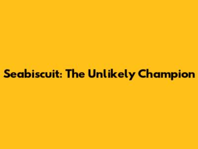 Seabiscuit: The Unlikely Champion