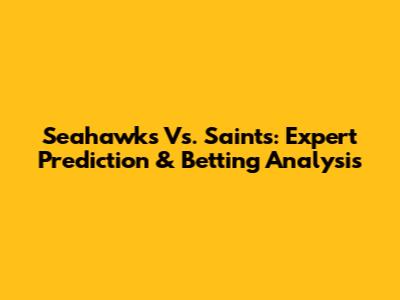 Seahawks Vs. Saints: Expert Prediction & Betting Analysis