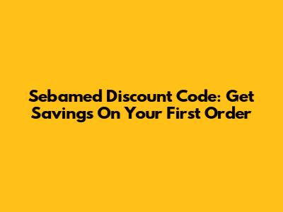 Sebamed Discount Code: Get Savings On Your First Order