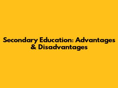 Secondary Education: Advantages & Disadvantages