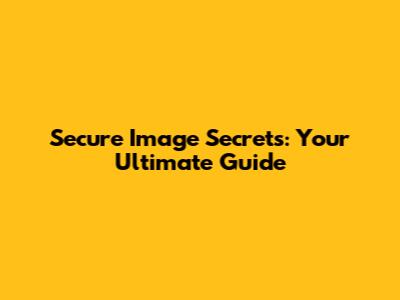 Secure Image Secrets: Your Ultimate Guide