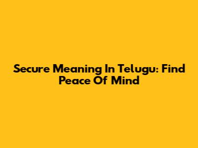 Secure Meaning In Telugu: Find Peace Of Mind