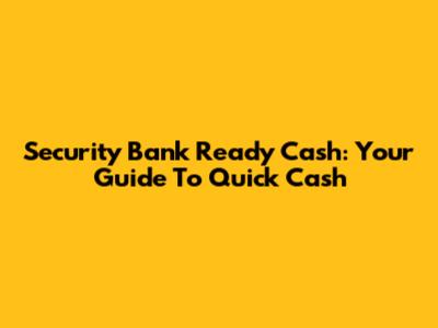 Security Bank Ready Cash: Your Guide To Quick Cash
