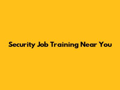Security Job Training Near You