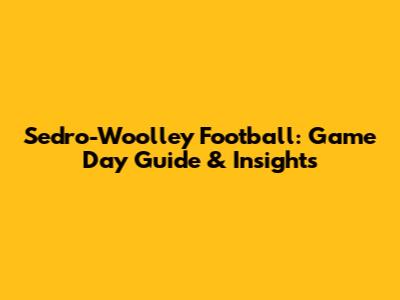Sedro-Woolley Football: Game Day Guide & Insights
