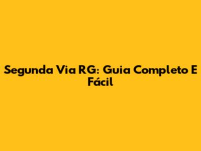 Segunda Via RG: Guia Completo E Fácil