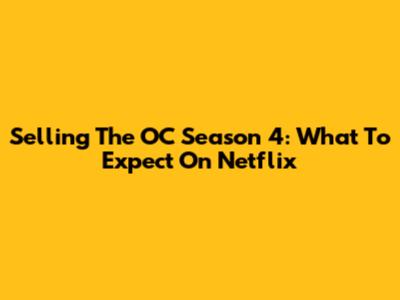 Selling The OC Season 4: What To Expect On Netflix