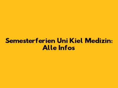 Semesterferien Uni Kiel Medizin: Alle Infos