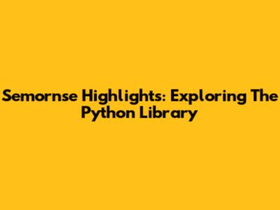 Semornse Highlights: Exploring The Python Library