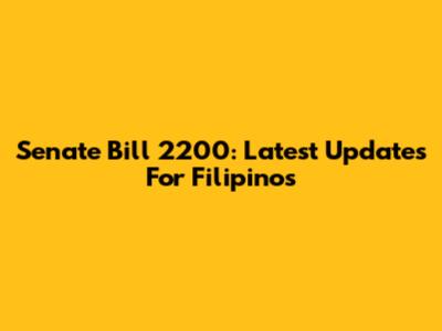 Senate Bill 2200: Latest Updates For Filipinos