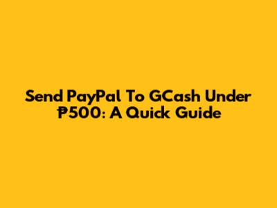 Send PayPal To GCash Under ₱500: A Quick Guide