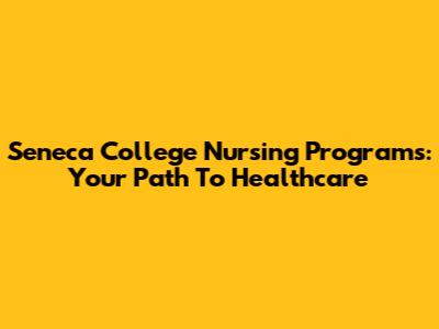 Seneca College Nursing Programs: Your Path To Healthcare