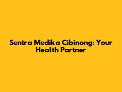 Sentra Medika Cibinong: Your Health Partner