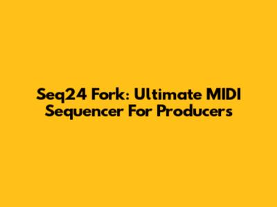Seq24 Fork: Ultimate MIDI Sequencer For Producers