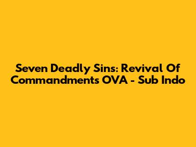 Seven Deadly Sins: Revival Of Commandments OVA - Sub Indo