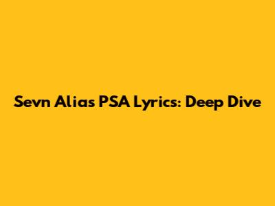 Sevn Alias PSA Lyrics: Deep Dive