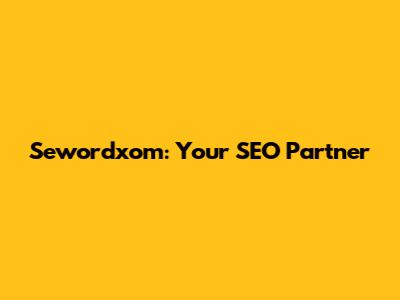 Sewordxom: Your SEO Partner