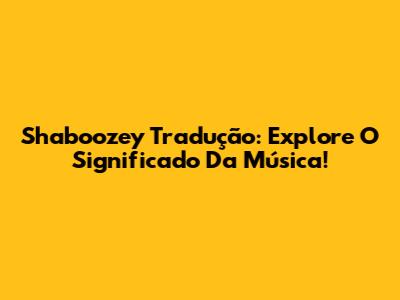Shaboozey Tradução: Explore O Significado Da Música!