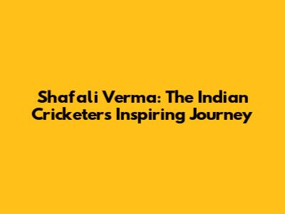 Shafali Verma: The Indian Cricketer's Inspiring Journey
