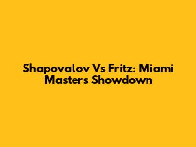 Shapovalov Vs Fritz: Miami Masters Showdown