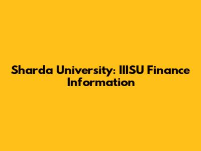 Sharda University: IIISU Finance Information
