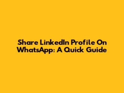 Share LinkedIn Profile On WhatsApp: A Quick Guide