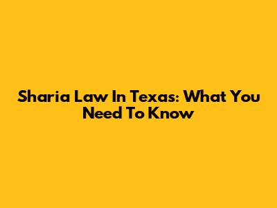 Sharia Law In Texas: What You Need To Know