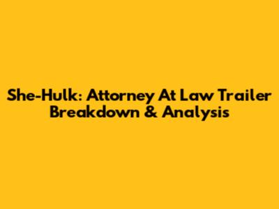 She-Hulk: Attorney At Law Trailer Breakdown & Analysis