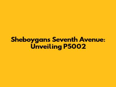 Sheboygan's Seventh Avenue: Unveiling P5002