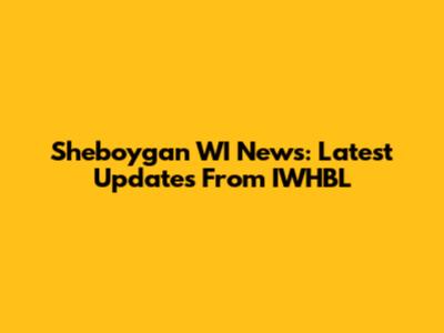 Sheboygan WI News: Latest Updates From IWHBL
