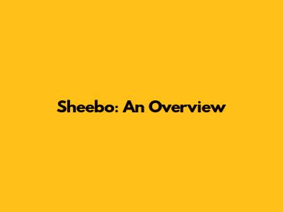 Sheebo: An Overview