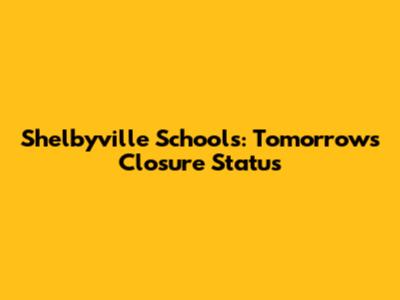 Shelbyville Schools: Tomorrow's Closure Status