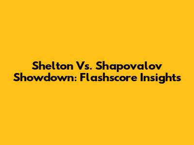 Shelton Vs. Shapovalov Showdown: Flashscore Insights