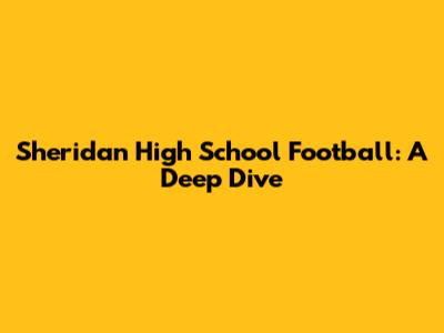 Sheridan High School Football: A Deep Dive