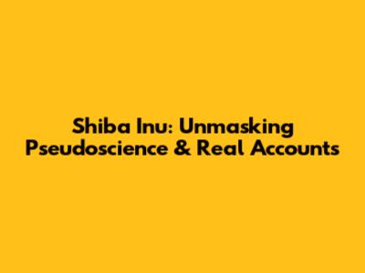 Shiba Inu: Unmasking Pseudoscience & Real Accounts