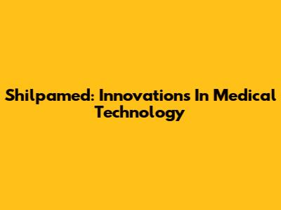 Shilpamed: Innovations In Medical Technology
