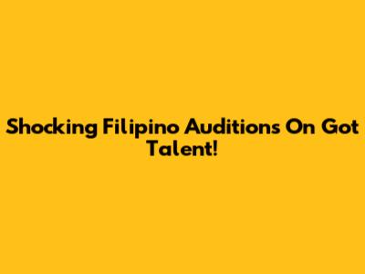 Shocking Filipino Auditions On Got Talent!