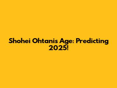 Shohei Ohtani's Age: Predicting 2025!