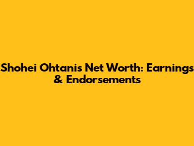 Shohei Ohtani's Net Worth: Earnings & Endorsements