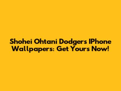 Shohei Ohtani Dodgers IPhone Wallpapers: Get Yours Now!
