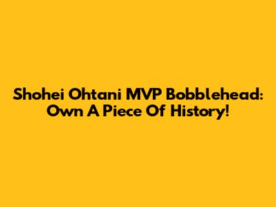 Shohei Ohtani MVP Bobblehead: Own A Piece Of History!