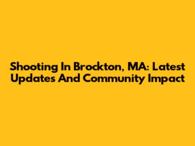 Shooting In Brockton, MA: Latest Updates And Community Impact