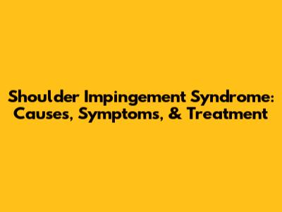 Shoulder Impingement Syndrome: Causes, Symptoms, & Treatment