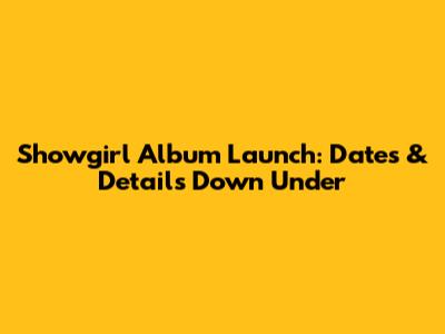 Showgirl Album Launch: Dates & Details Down Under