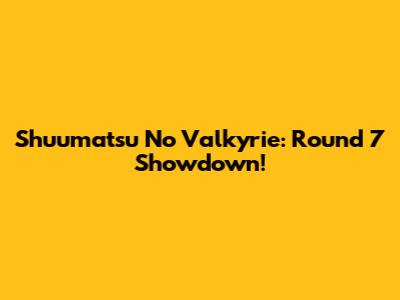 Shuumatsu No Valkyrie: Round 7 Showdown!