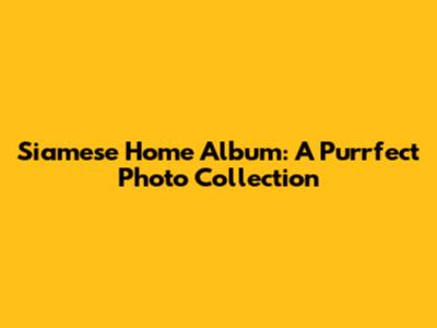 Siamese Home Album: A Purrfect Photo Collection
