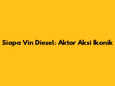 Siapa Vin Diesel: Aktor Aksi Ikonik