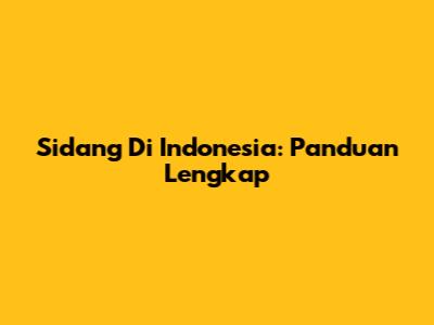 Sidang Di Indonesia: Panduan Lengkap