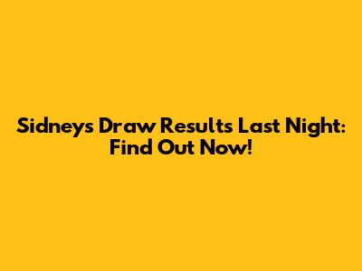 Sidney's Draw Results Last Night: Find Out Now!